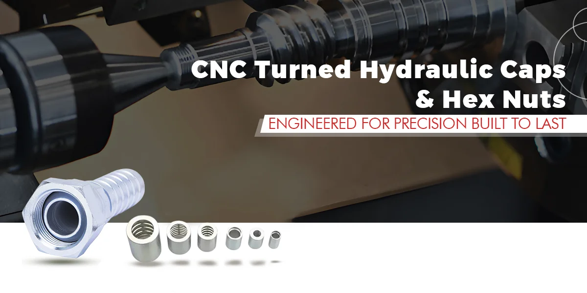 CNC turned hydraulic caps and hex nuts